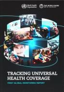 Tracking Universal Health Coverage: First Global Monitoring Report di World Health Organization edito da WORLD HEALTH ORGN