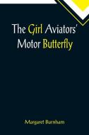 The Girl Aviators' Motor Butterfly di Margaret Burnham edito da Alpha Editions