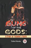 Guns Of The Gods di Talbot Mundy edito da Double 9 Books