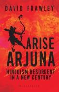 Arise Arjuna di David Frawley edito da Bloomsbury India