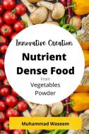 Innovative Creation of Nutrient Dense Food From Vegetables Powder di Muhammad Waseem edito da Blurb