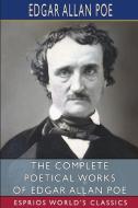 The Complete Poetical Works Of Edgar Allan Poe (Esprios Classics) di Edgar Allan Poe edito da Blurb