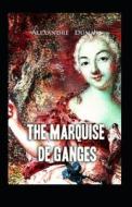 The Marquise De Ganges di Dumas Alexandre Dumas edito da Independently Published