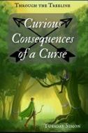 Curious Consequences Of A Curse di Simon Tuesday Simon edito da Independently Published