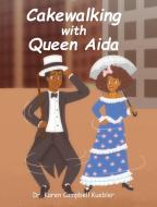 Cakewalking with Queen Aida di Karen Campbell Kuebler edito da Fulton Books