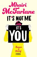 It's Not Me, It's You di Mhairi McFarlane edito da Harper Collins Publ. UK