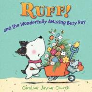 Ruff!: And the Wonderfully Amazing Busy Day di Caroline Jayne Church edito da HarperCollins Publishers