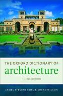 The Oxford Dictionary of Architecture di James Stevens Curl, Susan Wilson edito da OXFORD UNIV PR