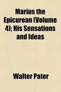 Marius The Epicurean di Walter Pater edito da General Books Llc