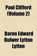 Paul Clifford (volume 2) di Edward Bulwer Lytton Lytton, Baron Edward Bulwer Lytton Lytton edito da General Books Llc