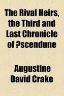 The Rival Heirs, The Third And Last Chronicle Of Ãƒâ€ scendune di Augustine David Crake edito da General Books Llc