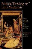 Political Theology and Early Modernity di Graham Hammill edito da University of Chicago Press
