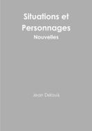 Situations Et Personnages - Nouvelles di Jean Delouis edito da Lulu.com