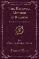 The Rational Method in Reading: Introductory Second Reader (Classic Reprint) di Edward Gender Ward edito da Forgotten Books