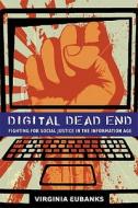 Digital Dead End - Fighting for Social Justice in the Information Age di Virginia Eubanks edito da MIT Press