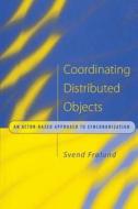 Coordinating Distributed Objects di Svend Frolund edito da Mit Press Ltd