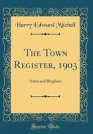 The Town Register, 1903: Solon and Bingham (Classic Reprint) di Harry Edward Mitchell edito da Forgotten Books