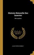 Histoire Naturelle Des Insectes: Névroptères di Jules Pierre Rambur edito da WENTWORTH PR