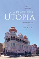 A Place for Utopia di Smriti Srinivas edito da University of Washington Press
