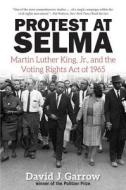 Protest at Selma - Martin Luther King Jr., and the  Voting Rights Act of 1965 di David J. Garrow edito da Yale University Press
