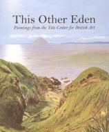 This Other Eden - Paintings from the Yale Center for British Art di Malcolm Warner edito da Yale University Press