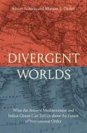 Divergent Worlds di Amitav Acharya, Manjeet S. Pardesi edito da Yale University Press