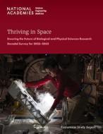 Thriving in Space: Ensuring the Future of Biological and Physical Sciences Research: A Decadal Survey for 2023-2032 di National Academies Of Sciences Engineeri, Division On Engineering And Physical Sci, Space Studies Board edito da NATL ACADEMY PR
