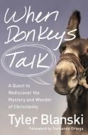 When Donkeys Talk di Tyler Blanski edito da Zondervan