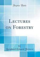 Lectures on Forestry (Classic Reprint) di Bernhard Eduard Fernow edito da Forgotten Books