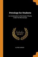 Petrology For Students di Alfred Harker edito da Franklin Classics Trade Press