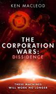 The Corporation Wars: Dissidence di Ken MacLeod edito da Little, Brown Book Group