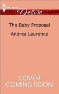 The Baby Proposal di Andrea Laurence edito da Harlequin Desire