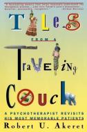 Tales from a Traveling Couch: Psychotherapist Revisits His Most Memorable Patients di Robert U. Akeret edito da W W NORTON & CO