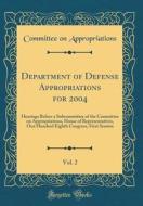 Department of Defense Appropriations for 2004, Vol. 2: Hearings Before a Subcommittee of the Committee on Appropriations, House of Representatives, On di Committee on Appropriations edito da Forgotten Books
