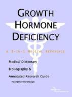 Growth Hormone Deficiency - A Medical Dictionary, Bibliography, And Annotated Research Guide To Internet References di Icon Health Publications edito da Icon Group International