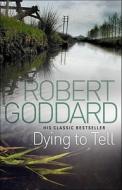 Dying To Tell di Robert Goddard edito da Transworld Publishers Ltd