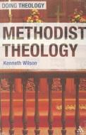 Methodist Theology di Kenneth Wilson edito da Bloomsbury Publishing PLC