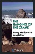 The Hanging of the Crane di Henry Wadsworth Longfellow edito da LIGHTNING SOURCE INC