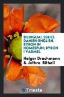 Bilingual Series. Danish-English. Byron in Homespun; Byron I Vadmel di Holger Drachmann, Jethro Bithell edito da LIGHTNING SOURCE INC
