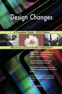 Design Changes A Complete Guide - 2020 Edition di Blokdyk Gerardus Blokdyk edito da Emereo Pty Ltd