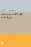 Meaning and Truth in Religion di William A. Christian edito da Princeton University Press