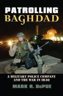 Depue, M:  Patrolling Baghdad di Mark R. Depue edito da University Press of Kansas