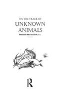 On the Track of Unknown Animals di Bernard Heuvelmans edito da ROUTLEDGE