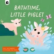 IT S TIME FOR A BATH LITTLE PIGLET di HAPPY YAK edito da QUARTO PUBLISHING GROUP