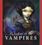 Wisdom of the Vampires: Ancient Wisdom from the Children of the Night di Lucy Cavendish, Jasmine Becket-Griffith edito da LLEWELLYN PUB