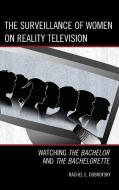 The Surveillance of Women on Reality Television di Rachel E. Dubrofsky edito da Lexington Books