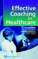 Effective Coaching In Healthcare Practice di Ruth Hadikin edito da Elsevier Health Sciences