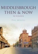Middlesbrough Then & Now di Paul Menzies edito da Pavilion Books