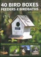 40 Bird Boxes, Feeders & Birdbaths: Practical Projects to Turn Your Garden Into a Haven for Birds di Jen Green edito da LORENZ BOOKS