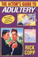 The Actor\'s Guide To Adultery di Rick Copp edito da Kensington Publishing